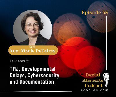 Cybersecurity & Documentation in Dentistry Plus TMD & Developmental Delays With Ann-Marie DePalma