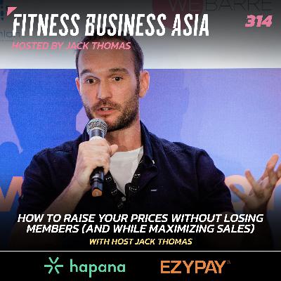 314. How to Raise Your Prices Without Losing Members (And Maximizing Sales)