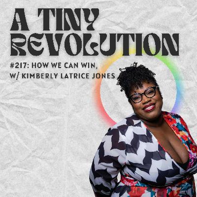 #217: How We Can Win, w/ Kimberly Latrice Jones #217: How We Can Win, w/ Kimberly Latrice Jones