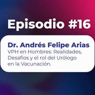 16. VPH en Hombres: Realidades, Desafíos y el rol del Urólogo en la Vacunación | Uroconect