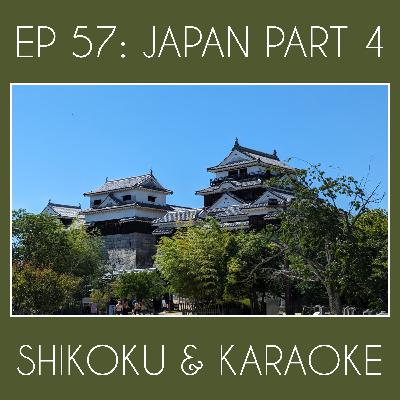 EP 58: Japan Part 4 - Shikoku, Matsuyama, and Karaoke