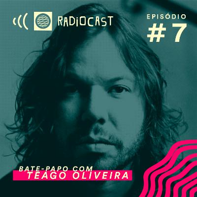 #7 - Radiocast convida Teago Oliveira