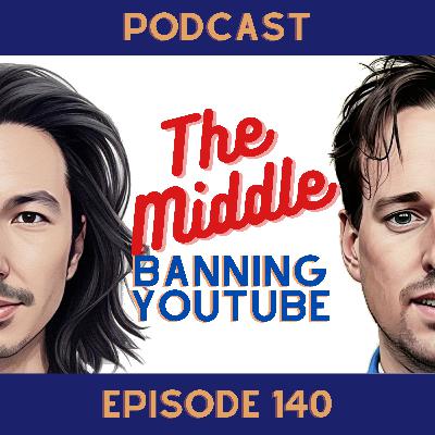 #140 - Banning YouTube