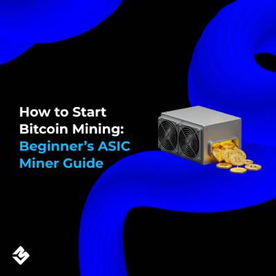 How to Start Bitcoin Mining: Beginner’s ASIC Miner Guide How to Start Bitcoin Mining: Beginner’s ASIC Miner Guide
