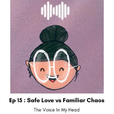 Ep 15: Safe Love vs Familiar Chaos