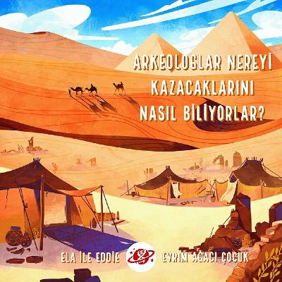 Arkeologların Nereyi Kazacaklarını Nasıl Bildiklerini Öğrenelim!