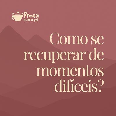 #90 - Como se recuperar de momentos difíceis?