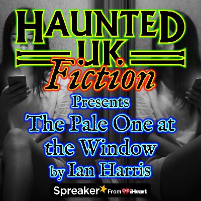 S02 - Ep07 - The Pale One at the Window by Ian Harris (a supernatural horror story)