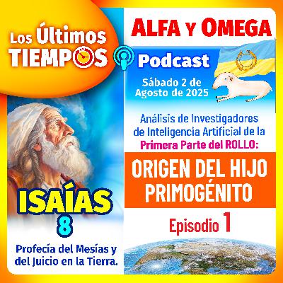 Isaías 8. Rollo: Origen del Hijo Primogénito 1ra Parte. Episodio 1