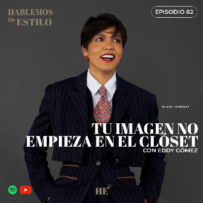 82. Tu imagen no empieza en el clóset Ft. Eddy Gómez 82. Tu imagen no empieza en el clóset Ft. Eddy Gómez