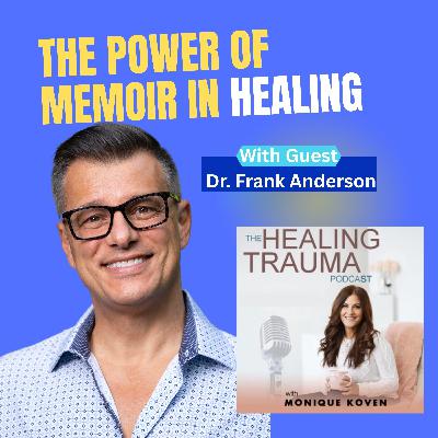 The Power of Memoir in Healing With Dr. Frank Anderson