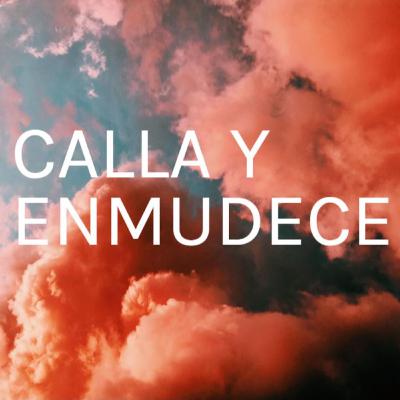 Calla y Enmudece