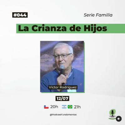 LA CRIANZA DE HIJOS - Victor Rodriguez - Podcast Fundamentos #044