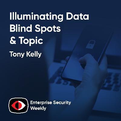 Illuminating Data Blind Spots, Topic, Enterprise News - Tony Kelly - ESW #437