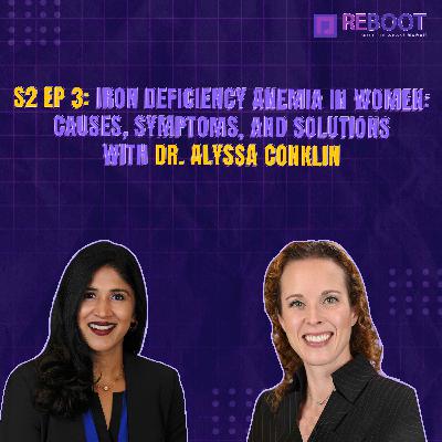S2 EP 3: Iron Deficiency Anemia in Women: Causes, Symptoms, and Solutions with Dr. Alyssa Conklin