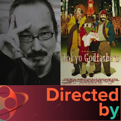 Tokyo Godfathers - Directed by... Satoshi Kon, Episode 3 Tokyo Godfathers - Directed by... Satoshi Kon, Episode 3