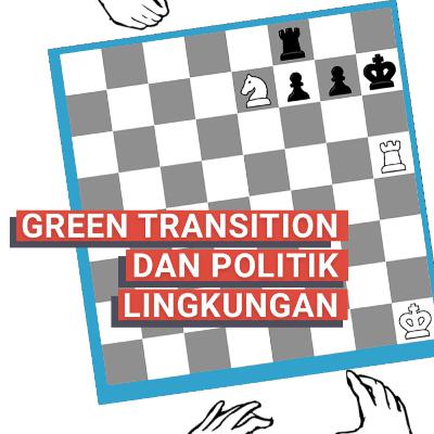 Green Transition & Politik Lingkungan - Episode 019