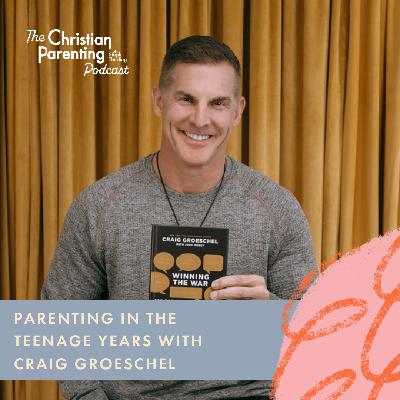 Parenting in the teenage years with Craig Groeschel