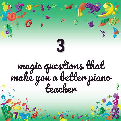 3 Magic Questions That Make You a Better Piano Teacher