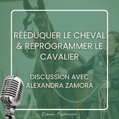 Rééduquer le cheval & reprogrammer le cavalier - Discussion entre Alexandra Zamora & Romain Basmaison
