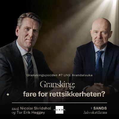 Granskningspodden #7 Live fra Arendal: Gransking - fare for rettssikkerheten?