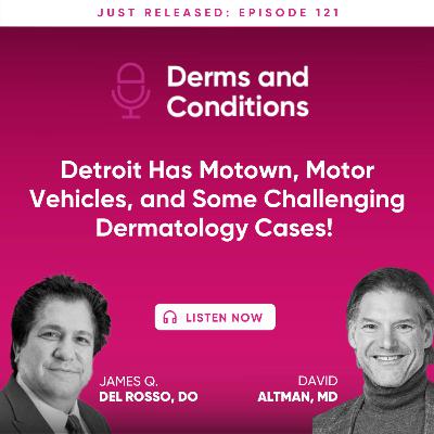 Detroit Has Motown, Motor Vehicles, and Some Challenging Dermatology Cases!