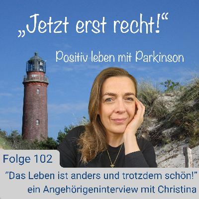 Folge 102 - "Das Leben ist anders und trotzdem schön" mit Christina Folge 102 - "Das Leben ist anders und trotzdem schön" mit Christina