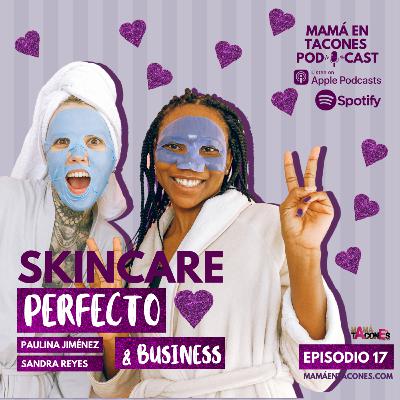 EP. 17 Skincare perfecto & business | Paulina Jiménez