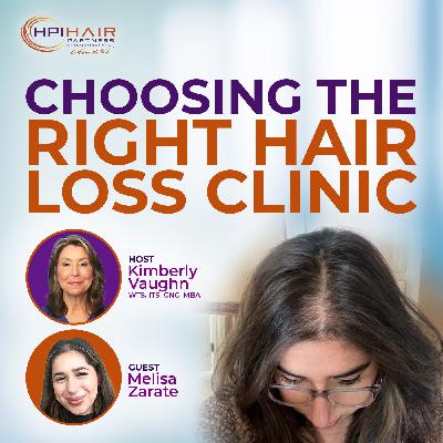 Choosing the Right Hair Loss Clinic with Melisa Zarate
