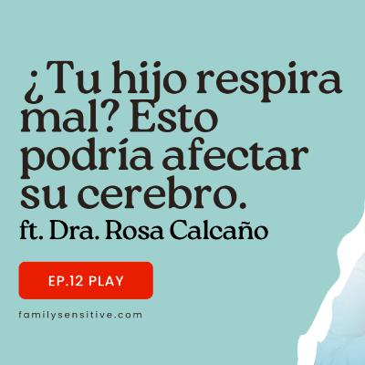 Ep 12 | ¿Tu hijo respira mal? Esto podría afectar su cerebro. Ft. Dra. Rosa Calcaño