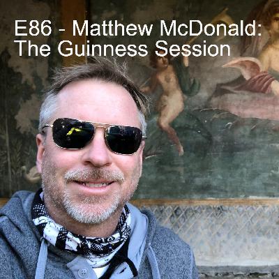 E86 - Matt McDonald: The Guinness Session E86 - Matt McDonald: The Guinness Session