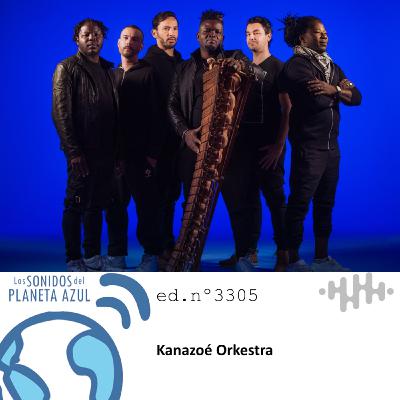 Los Sonidos del Planeta Azul 3305 - KANAZOE ORKESTRA, KAABI KOUYATÉ, KADIALY KOUYATE, TOUMANI DIABATÉ (29 07 2025)
