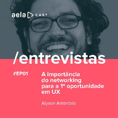 Aelacast Entrevistas #01 - A importância do networking para a 1ª oportunidade em UX - Alyson Ambrósio Aelacast Entrevistas #01 - A importância do networking para a 1ª oportunidade em UX - Alyson Ambrósio