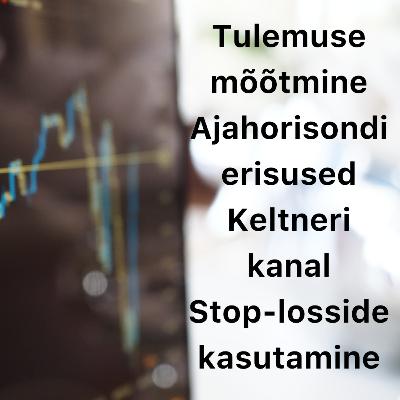 Börsijutud #80 - Tulemuse mõõtmine, ajahorisondi erisused, Keltneri kanal, stop-losside kasutamine