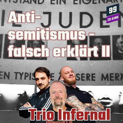 Episode 536: Antisemitismus - falsch erklärt II - Trio Infernal Juli