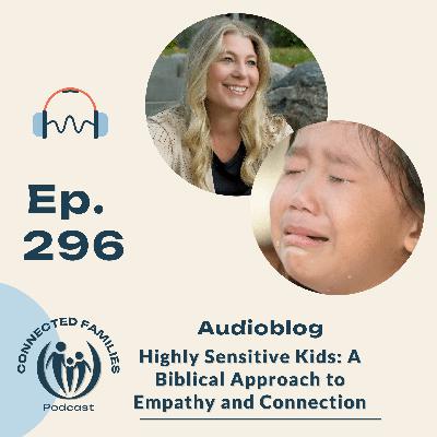 Highly Sensitive Kids: A Biblical Approach to Empathy and Connection