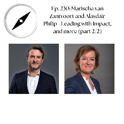 Ep. 230: Marischa van Zantvoort and Alasdair Philip - Leading with Impact (and more) Part 2/2 Ep. 230: Marischa van Zantvoort and Alasdair Philip - Leading with Impact (and more) Part 2/2