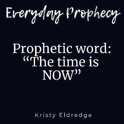 Prophetic Word: The time is NOW