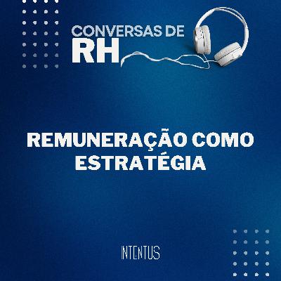 Conversas de RH - Remuneração como estratégia