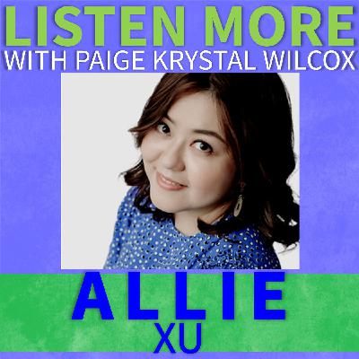 Listen More: Allie Xu Listen More: Allie Xu