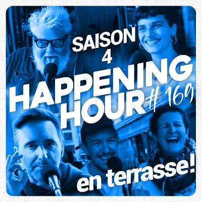 HAPPENING HOUR #169 - Saison 4 -LIVE EN TERRASSE !