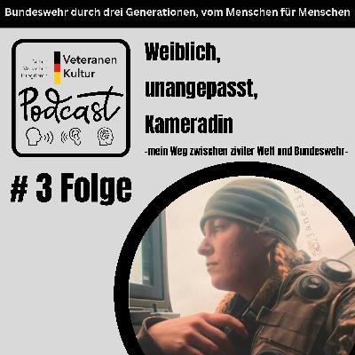 # Folge 3 Weiblich, unangepasst, Kameradin - mein Weg zwischen ziviler Welt und Bundeswehr