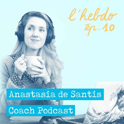 Épisode 10 // Anastasia De Santis "Coach Podcast" Épisode 10 // Anastasia De Santis "Coach Podcast"