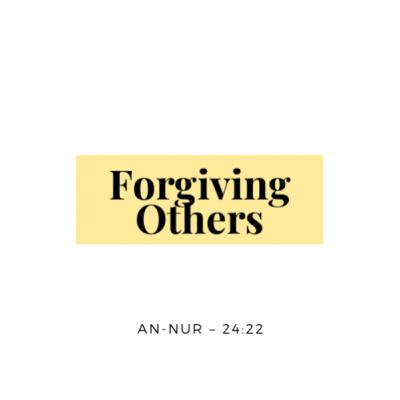 Forgiving Others β Reflections from Surah An-Nur (24:22) Forgiving Others β Reflections from Surah An-Nur (24:22)