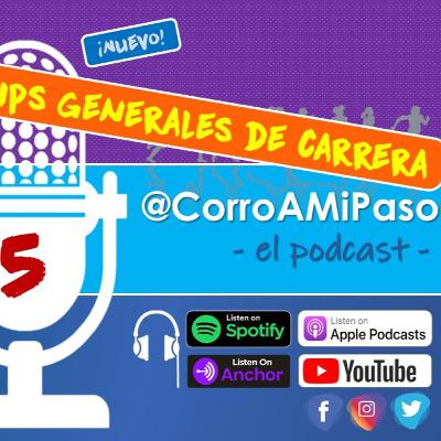 Corro A Mi Paso - 005 - Tips Generales de Carrera