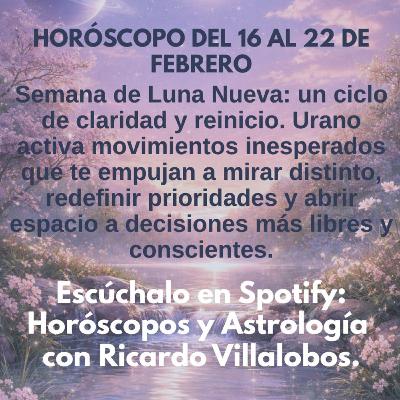 Horóscopo del 16 al 22 de febrero del 2026