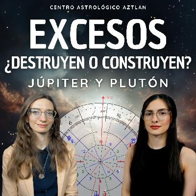 ¿Excesos que Destruyen o Construyen? - Júpiter y Plutón ¿Excesos que Destruyen o Construyen? - Júpiter y Plutón