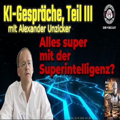 KI-Gespräche, Teil III, mit Alexander Unzicker: Alles super mit der Superintelligenz?