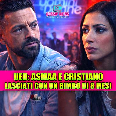 Uomini e Donne: Asmaa e Cristiano si sono lasciati con un bimbo di 8 mesi!