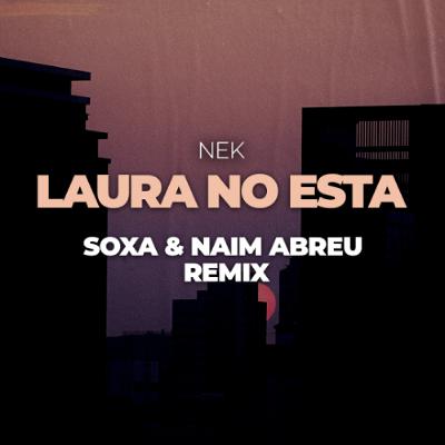 Nek - Laura No Esta (SOXA & Naim Abreu Remix) Nek - Laura No Esta (SOXA & Naim Abreu Remix)